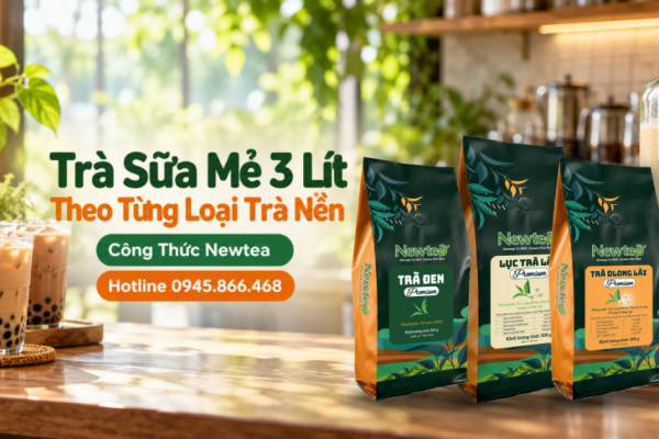 Công Thức Trà Sữa Mẻ 3 Lít Theo Từng Loại Trà Nền Newtea