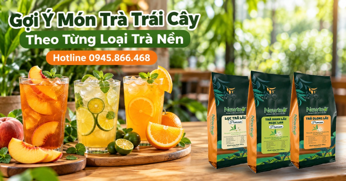 Gợi Ý Món Trà Trái Cây Theo Từng Loại Trà Nền Newtea