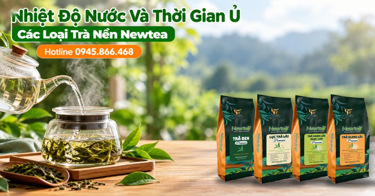 Bảng Nhiệt Độ Nước Và Thời Gian Ủ Các Loại Trà Nền Newtea